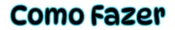 Como Fazer